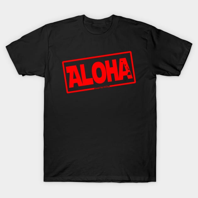 Aloha Hawai'i Nei (red) by Hawaii Nei All Day T-Shirt by hawaiineiallday